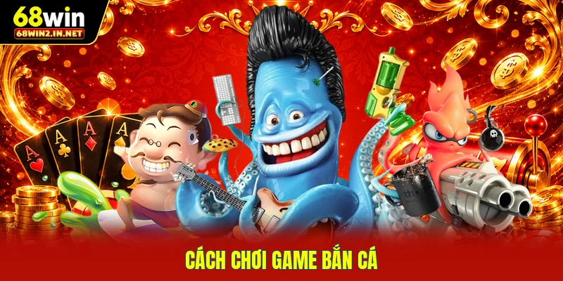 Cách chơi game bắn cá